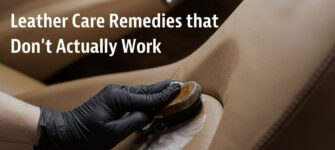 Common “Leather Care Remedies” that Actually Ruin Leather (and what to use instead)