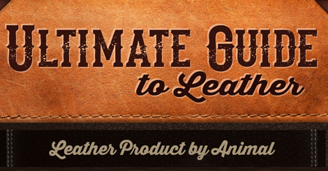 Ultimate Guide to Leather: Part 2 Leather Product by Animal and Product Breakdown