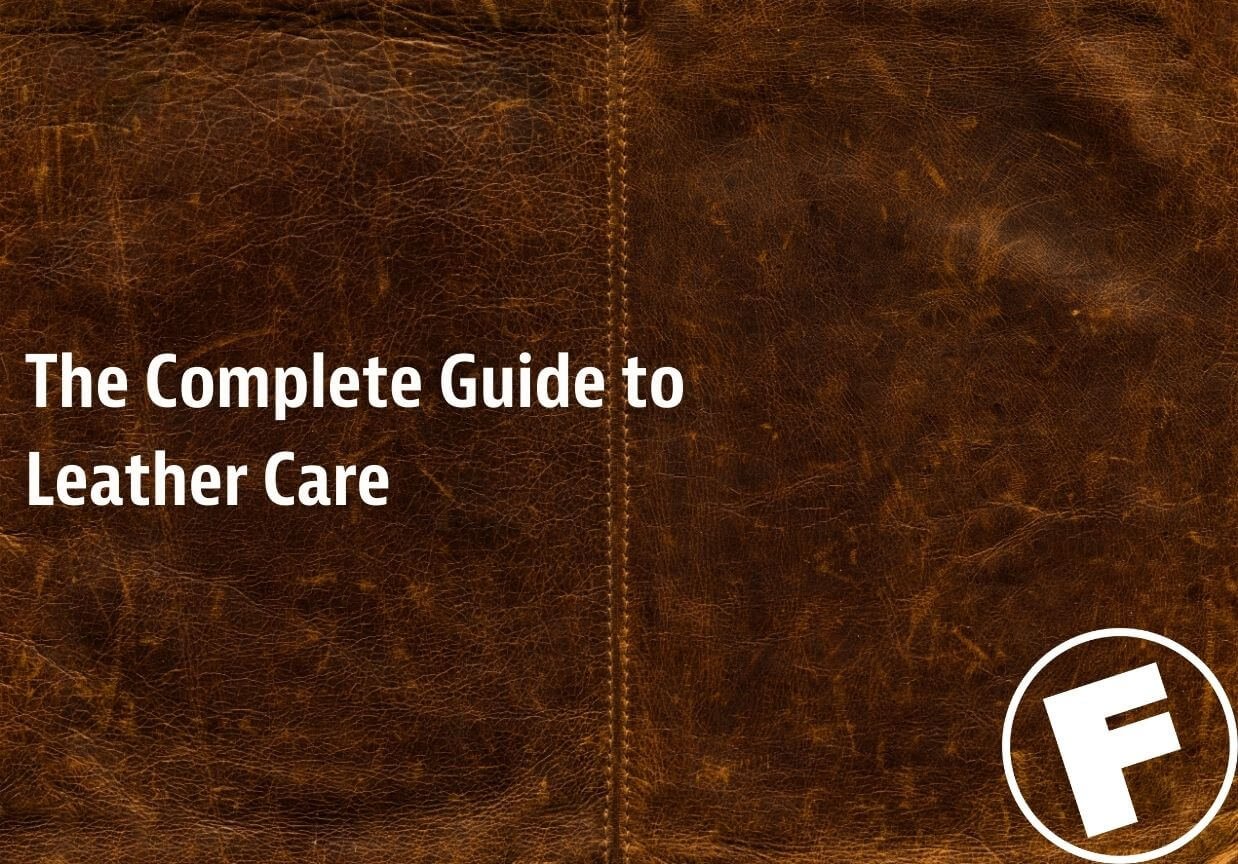 The Complete Guide to Leather Care: Cleaning, Conditioning, and Maintaining (with FAQ)