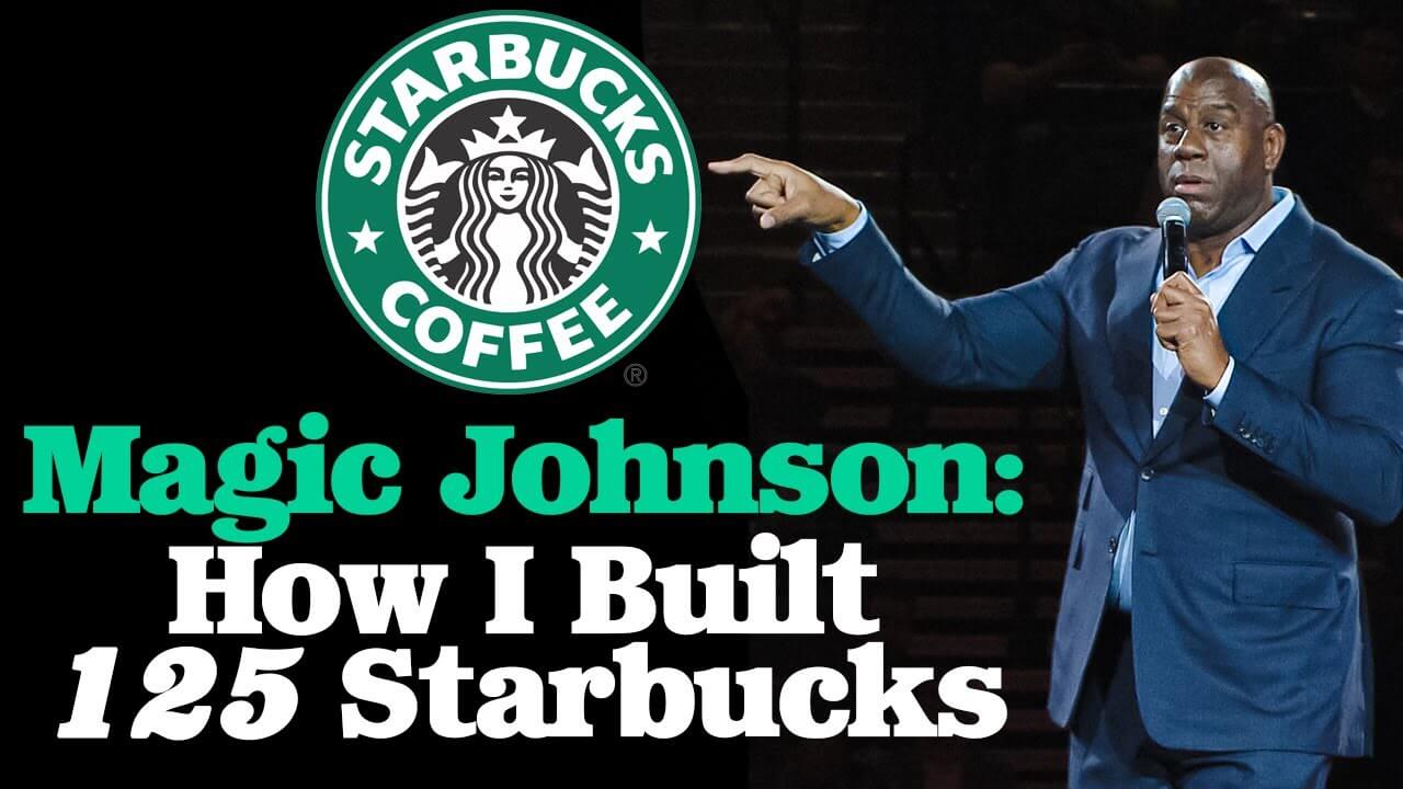 magic johnson on how he built 125 starbucks franchises