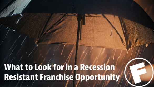 What Entrepreneurs Should Look for in a Recession-Resistant Franchise Opportunity