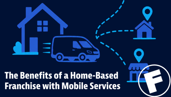 The Benefits of Starting a Home-Based Franchise With Mobile Services